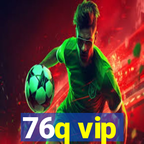 76q vip